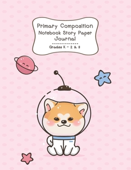Primary Composition Notebook Story Paper Journal: Shiba space Primary journal for kids | Primary Composition Notebook - Story Journal For Grades K-2 & ... white journal For Kids (Shiba space series)