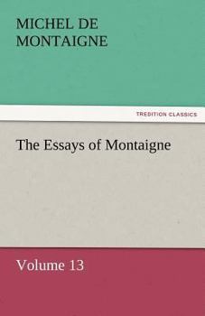 Essays of Michel de Montaigne: Volume 13
