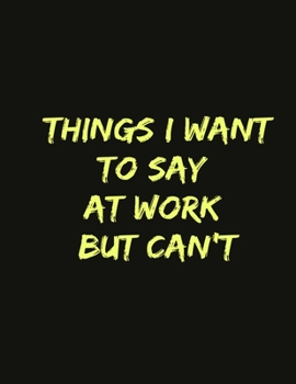 Things I Want to Say at Work But Can't: Things I Want to Say at Work But Can't Word Coloring Book