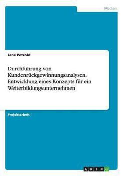 Paperback Durchführung von Kundenrückgewinnungsanalysen. Entwicklung eines Konzepts für ein Weiterbildungsunternehmen [German] Book