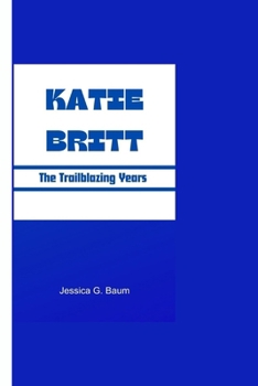 KATIE BRITT: The Trailblazing Years