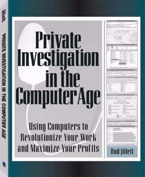 Paperback Private Investigation In The Computer Age: Using Computers to Revolutionize Your Work and Maximize Your Profits Book