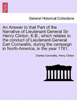 Paperback An Answer to That Part of the Narrative of Lieutenant General Sir Henry Clinton, K.B., Which Relates to the Conduct of Lieutenant-General Earl Cornwal Book