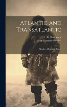 Hardcover Atlantic and Transatlantic: Sketches Afloat and Ashore Book