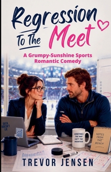 Regression To The Meet: A Grumpy-Sunshine Sports Romantic Comedy