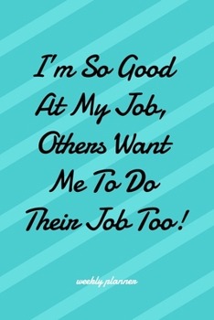 I'm So Good at My Job Others Want  Me To Do  Their Job Too!