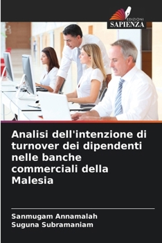 Analisi dell'intenzione di turnover dei dipendenti nelle banche commerciali della Malesia (Italian Edition)