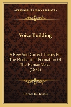 Paperback Voice Building: A New And Correct Theory For The Mechanical Formation Of The Human Voice (1871) Book