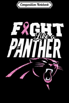 Composition Notebook: Fight Like A Panther Breast Cancer Awareness  Journal/Notebook Blank Lined Ruled 6x9 100 Pages