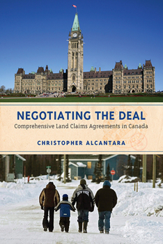 Paperback Negotiating the Deal: Comprehensive Land Claims Agreements in Canada Book