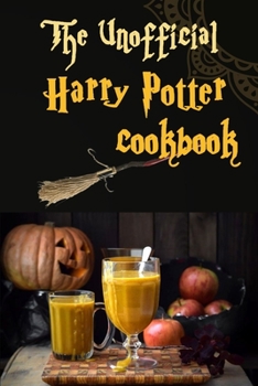 Paperback The Unofficial Harry Potter Cookbook: Harry Potter Food, 50+ Recipes - Appetizers, Desserts, Drinks Book