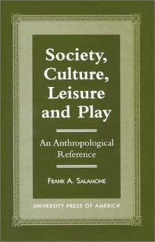 Hardcover Society, Culture, Leisure and Play: An Anthropological Reference Book