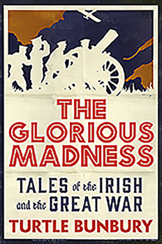 Hardcover The Glorious Madness: Tales of the Irish and the Great War Book