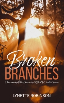 Paperback Broken Branches: Overcoming the Storms of Life by God's Grace Book