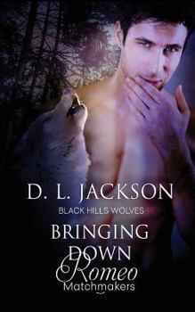 Bringing Down Romeo - Book #53 of the Black Hills Wolves