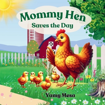 Mommy Hen Saves the Day: A cute story about a Mother Hen's Adventures. An Inspiring Picture Book About Love, Care, and Problem-Solving. Inspired by ... lullaby "Los Pollitos Dicen Pio-Pio-Pio"