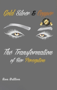 Hardcover Gold, Silver & Copper: The Transformation of Her Perception Book