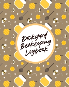 Paperback Backyard Beekeeping Logbook: For Beginners Colonies Honey Book