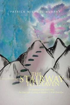 Paperback The Stairway to Heaven: The Beatitudes and God's Plan for Your Life!: Looking at Matthew 5 with Fresh Eyes Book