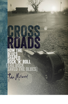 Hardcover Crossroads: How the Blues Shaped Rock 'n' Roll (and Rock Saved the Blues) Book