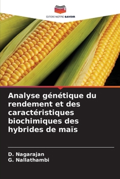 Analyse génétique du rendement et des caractéristiques biochimiques des hybrides de maïs (French Edition)