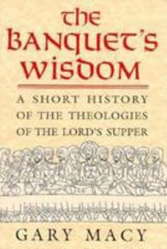 Paperback The Banquet's Wisdom: A Short History of the Theologies of the Lord's Supper Book