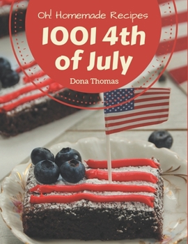 Paperback Oh! 1001 Homemade 4th of July Recipes: Greatest Homemade 4th of July Cookbook of All Time Book