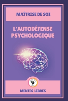 Paperback L'Autodéfense Psychologique - Maîtrise de Soi: Maîtrisez votre être! [French] Book