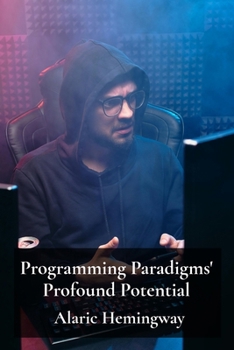 Paperback Programming Paradigms' Profound Potential: A Deep Dive Into Programming Languages And Their Underlying Principles Book