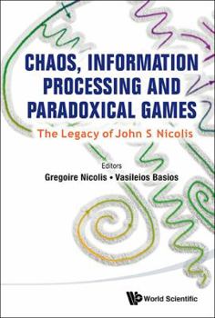 Hardcover Chaos, Information Processing and Paradoxical Games: The Legacy of John S Nicolis Book