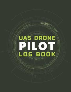 Paperback UAS Drone Pilot Log Book: Drone Flight Planning; Drone Flight Log Book Gift; Drone Flight Time & Flight Map Record; Drone Flight Training Journa Book