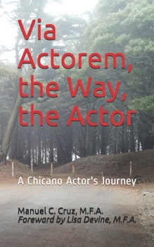 Paperback Via Actorem, the Way, the Actor: A Chicano Actor's Journey Book