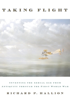 Hardcover Taking Flight: Inventing the Aerial Age from Antiquity Through the First World War Book