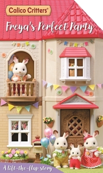 Board book Calico Critters: Freya's Perfect Party: A Lift-The-Flap Story Book