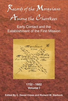 Records of the Moravians Among the Cherokees: Volume One: Early Contact and the Establishment of the First Mission, 1752–1802