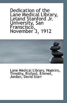Paperback Dedication of the Lane Medical Library, Leland Stanford Jr. University, San Franscisco, November 3, Book