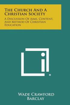 Paperback The Church and a Christian Society: A Discussion of Aims, Content, and Method of Christian Education Book