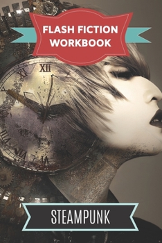Paperback Flash Fiction Workbook Steampunk: Smart designed notebook with theme and protagonist plot to help you write short stories fast. Book
