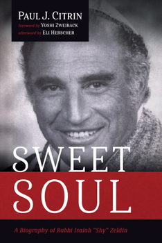 Sweet Soul: A Biography of Rabbi Isaiah "Shy" Zeldin