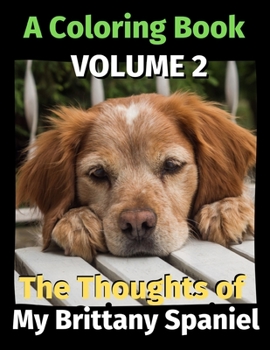 Paperback The Thoughts of My Brittany Spaniel: A Coloring Book Volume 2 Book