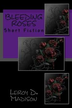 Bleeding Roses: Short Fiction