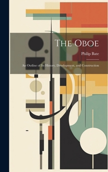 The Oboe: an Outline of Its History, Development, and Construction