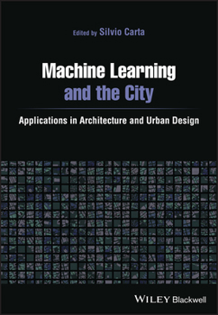Paperback Machine Learning and the City: Applications in Architecture and Urban Design Book