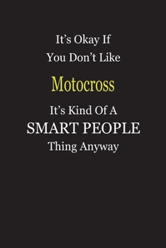 Paperback It's Okay If You Don't Like Motocross It's Kind Of A Smart People Thing Anyway: Blank Lined Notebook Journal Gift Idea Book