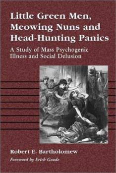 Paperback Little Green Men, Meowing Nuns and Head-Hunting Panics: A Study of Mass Psychogenic Illness and Social Delusion Book