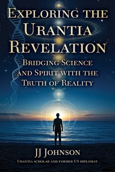 Exploring the Urantia Revelation: Bridging Science, Spirit, and the Truth of Reality