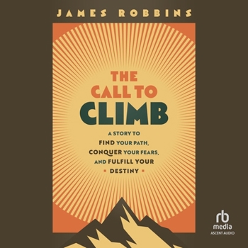 MP3 CD The Call to Climb: A Story to Find Your Path, Conquer Your Fears, and Fulfill Your Destiny Book