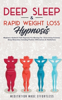 Paperback Deep Sleep & Rapid Weight Loss Hypnosis: Beginners Guided & Self-Hypnosis For Burning Fat, Overcoming Insomnia, Deep Relaxation Including Positive Aff Book
