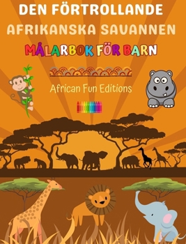Hardcover Den förtrollande afrikanska savannen - Målarbok för barn - Roliga och kreativa teckningar av bedårande afrikanska djur: Charmig samling av söta savann [Swedish] Book