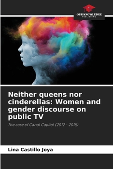 Paperback Neither queens nor cinderellas: Women and gender discourse on public TV Book
